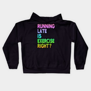 Running Late Is Exercise Right Funny Running Quotes Kids Hoodie